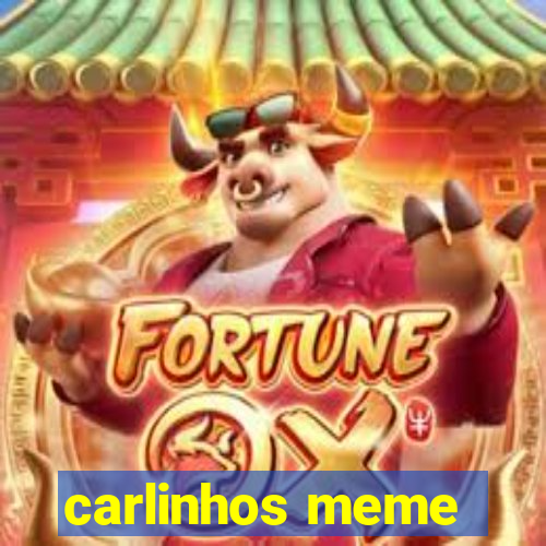 carlinhos meme